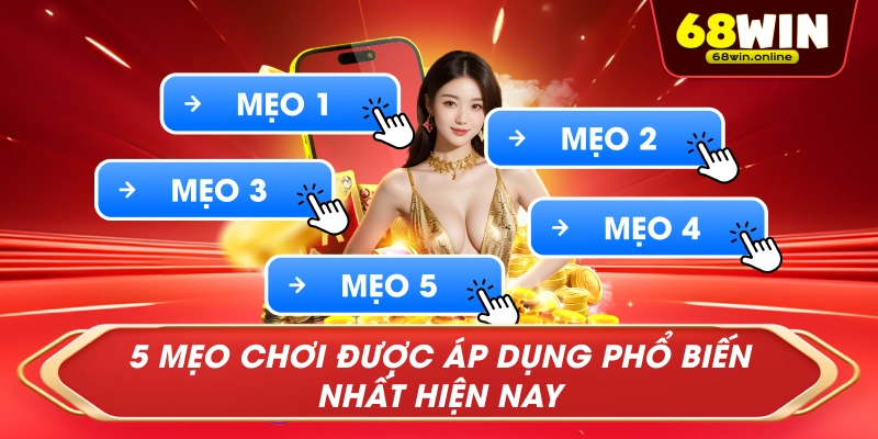 5 mẹo chơi được áp dụng phổ biến nhất hiện nay