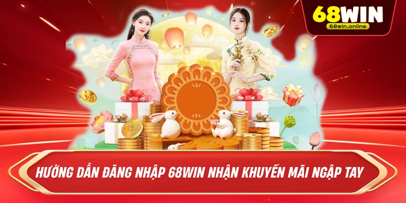 Hướng dẫn đăng nhập 68win nhận khuyến mãi ngập tay